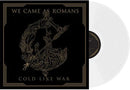 WE CAME AS ROMANS 'COLD LIKE WAR' LP  (White Vinyl)