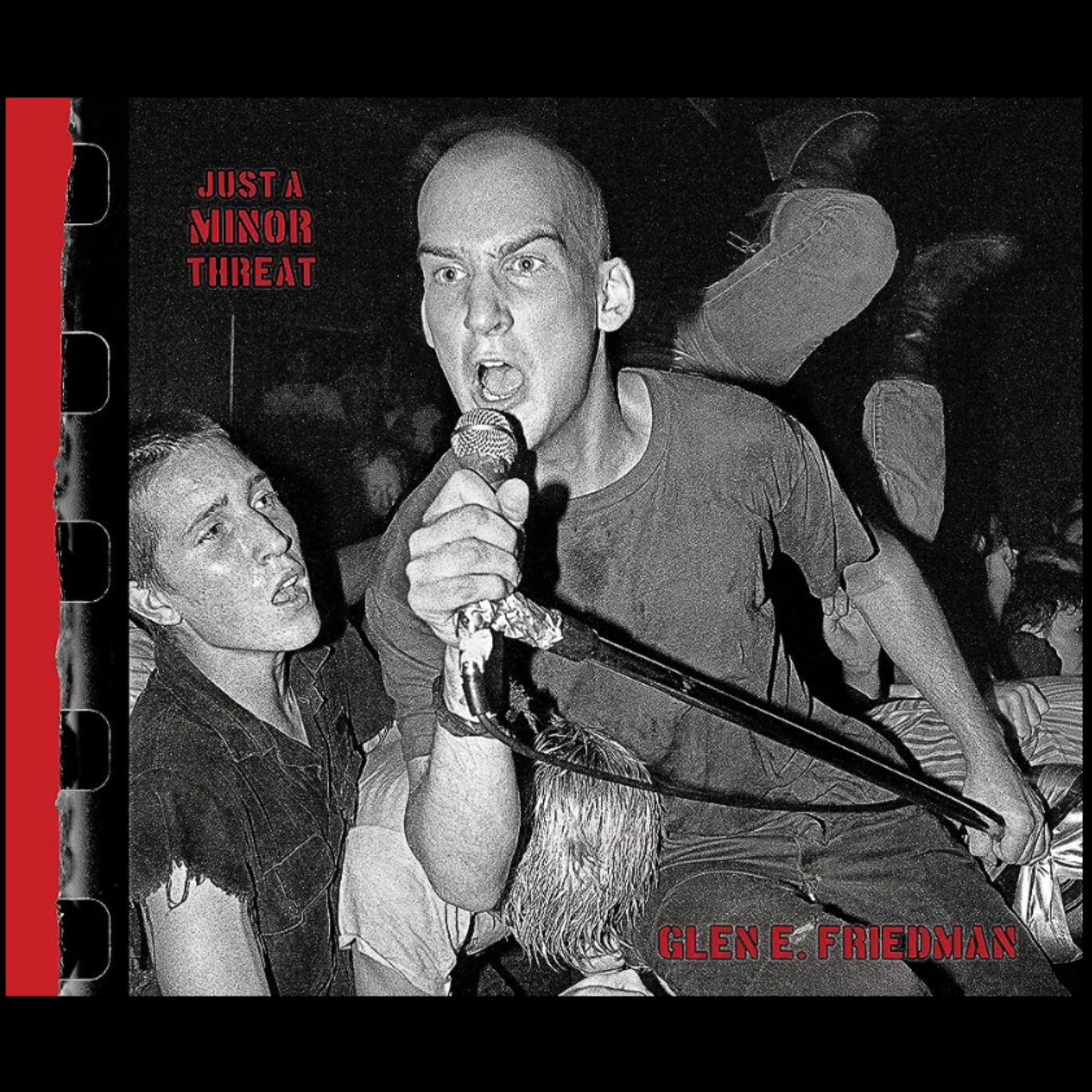 JUST A MINOR THREAT: THE MINOR THREAT PHOTOGRAPHS OF GLEN E. FRIEDMAN BOOK