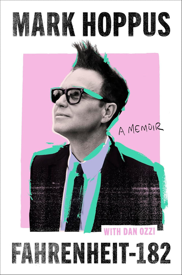 FAHRENHEIT-182: A HUMOROUS AND INSPIRATIONAL MEMOIR BY MARK HOPPUS OF BLINK-182