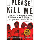 PLEASE KILL ME: THE UNCENSORED ORAL HISTORY OF PUNK BOOK